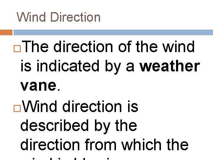 Wind Direction The direction of the wind is indicated by a weather vane. Wind