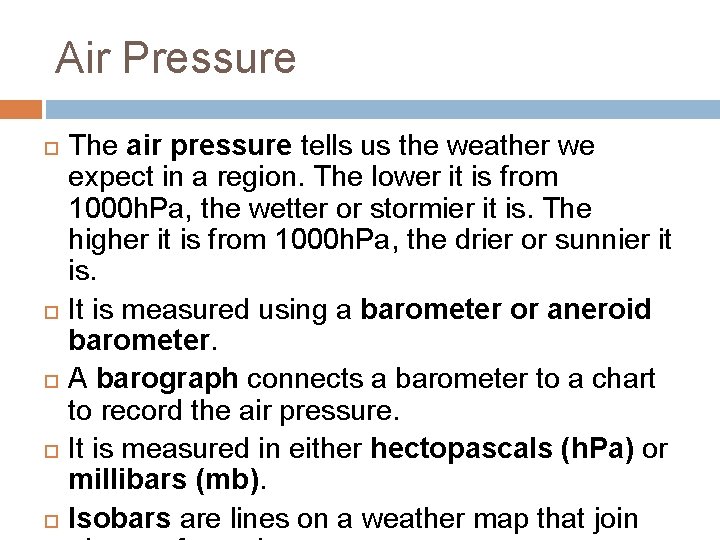 Air Pressure The air pressure tells us the weather we expect in a region.
