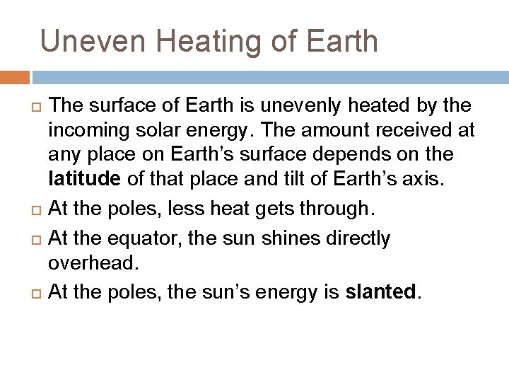 Uneven Heating of Earth The surface of Earth is unevenly heated by the incoming