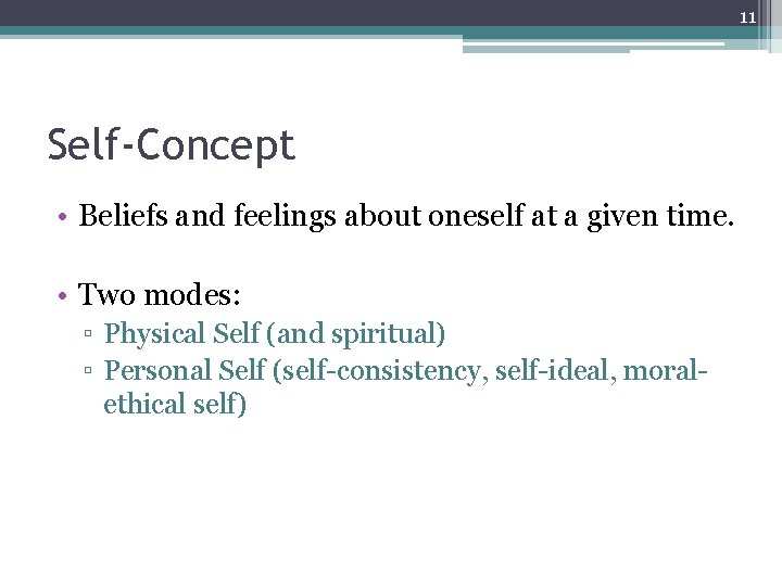11 Self-Concept • Beliefs and feelings about oneself at a given time. • Two 11 Self-Concept • Beliefs and feelings about oneself at a given time. • Two