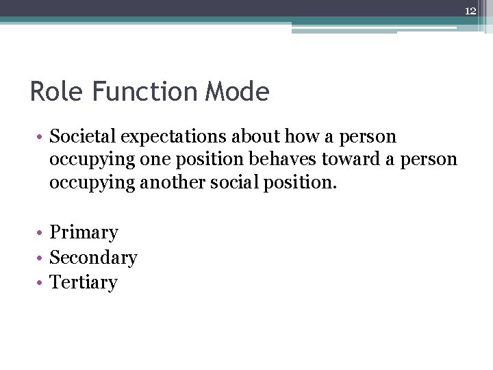 12 Role Function Mode • Societal expectations about how a person occupying one position 12 Role Function Mode • Societal expectations about how a person occupying one position