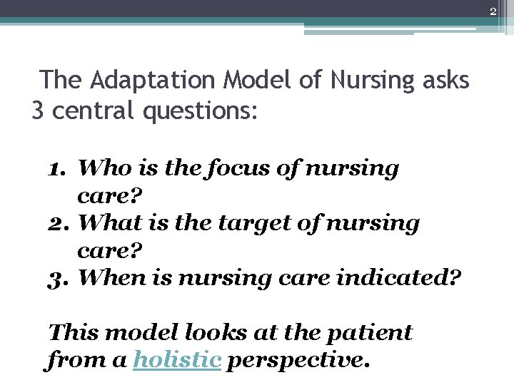 2 The Adaptation Model of Nursing asks 3 central questions: 1. Who is the 2 The Adaptation Model of Nursing asks 3 central questions: 1. Who is the