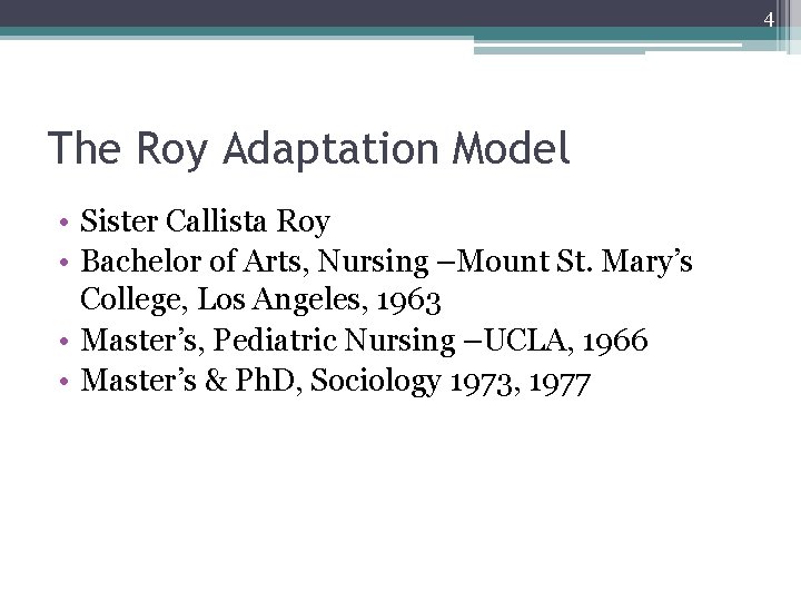 4 The Roy Adaptation Model • Sister Callista Roy • Bachelor of Arts, Nursing 4 The Roy Adaptation Model • Sister Callista Roy • Bachelor of Arts, Nursing