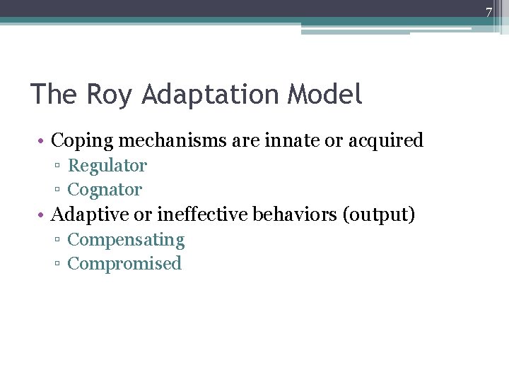 7 The Roy Adaptation Model • Coping mechanisms are innate or acquired ▫ Regulator 7 The Roy Adaptation Model • Coping mechanisms are innate or acquired ▫ Regulator