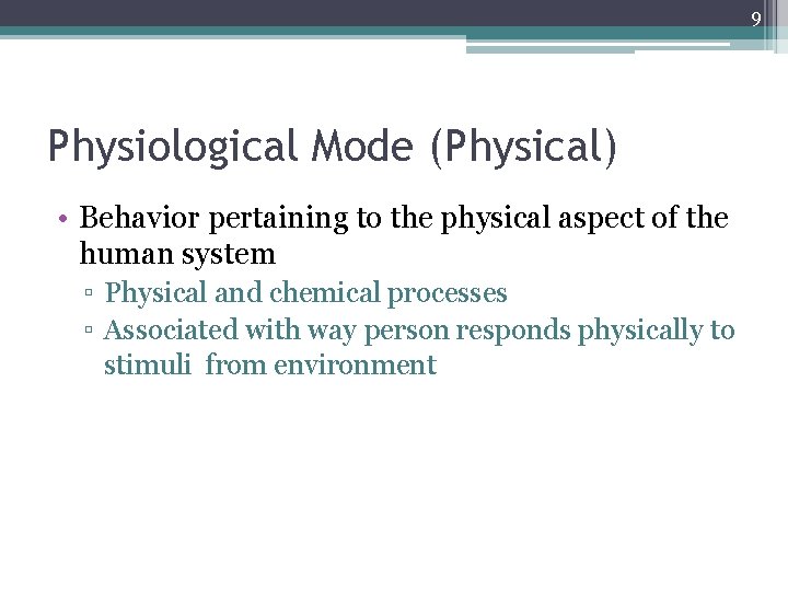 9 Physiological Mode (Physical) • Behavior pertaining to the physical aspect of the human 9 Physiological Mode (Physical) • Behavior pertaining to the physical aspect of the human