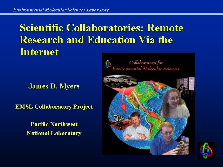 Environmental Molecular Sciences Laboratory Scientific Collaboratories: Remote Research and Education Via the Internet James