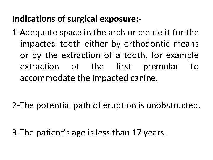 Indications of surgical exposure: 1 Adequate space in the arch or create it for