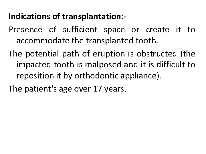 Indications of transplantation: Presence of sufficient space or create it to accommodate the transplanted