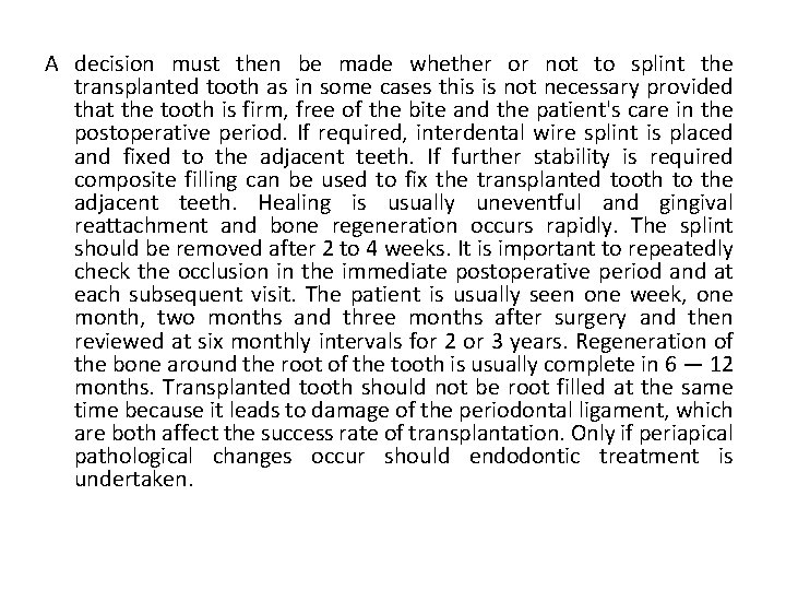 A decision must then be made whether or not to splint the transplanted tooth