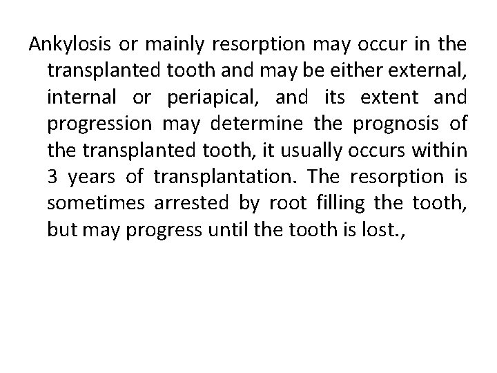 Ankylosis or mainly resorption may occur in the transplanted tooth and may be either