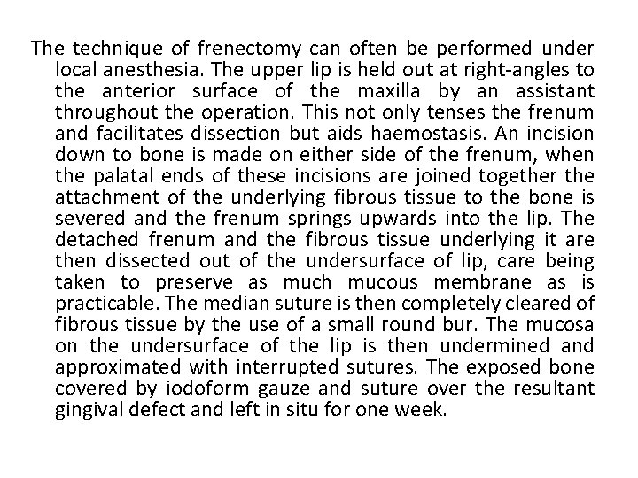 The technique of frenectomy can often be performed under local anesthesia. The upper lip