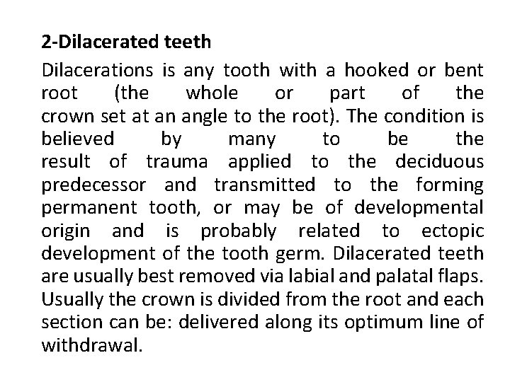 2 -Dilacerated teeth Dilacerations is any tooth with a hooked or bent root (the