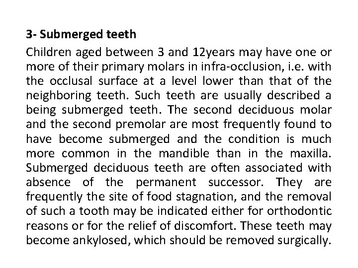 3 - Submerged teeth Children aged between 3 and 12 years may have one