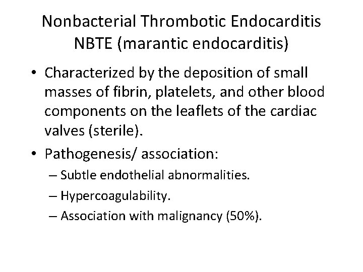 Nonbacterial Thrombotic Endocarditis NBTE (marantic endocarditis) • Characterized by the deposition of small masses