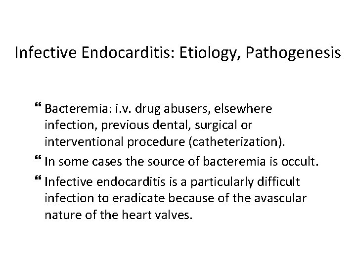 Infective Endocarditis: Etiology, Pathogenesis Bacteremia: i. v. drug abusers, elsewhere infection, previous dental, surgical