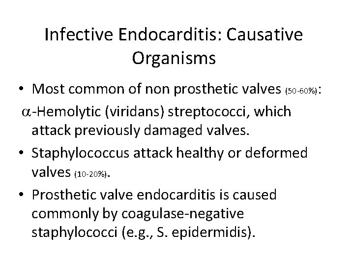 Infective Endocarditis: Causative Organisms • Most common of non prosthetic valves (50 -60%): -Hemolytic