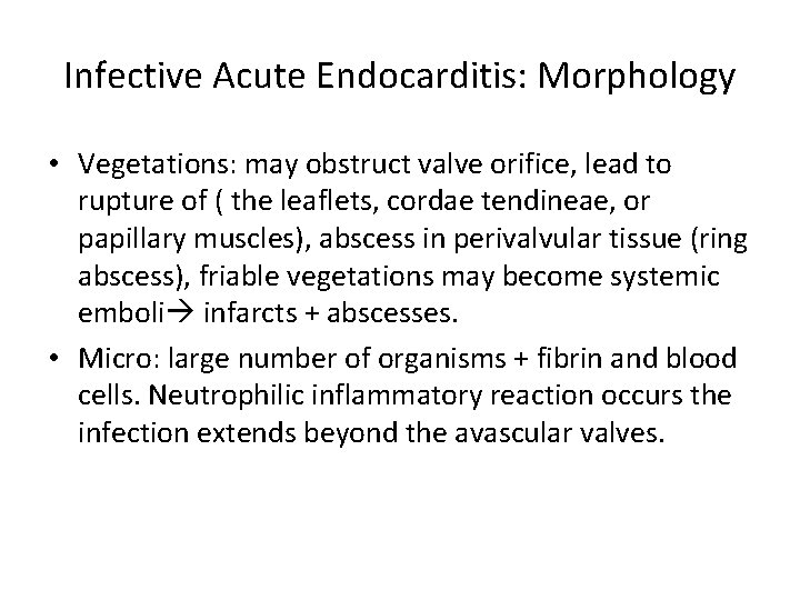 Infective Acute Endocarditis: Morphology • Vegetations: may obstruct valve orifice, lead to rupture of