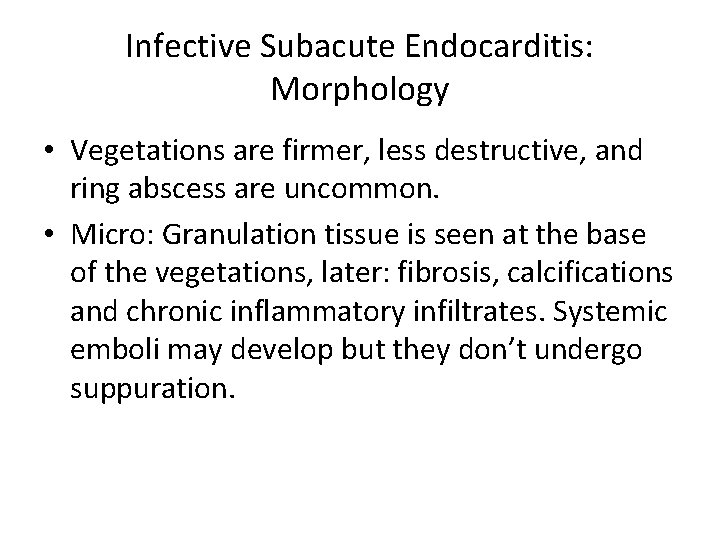 Infective Subacute Endocarditis: Morphology • Vegetations are firmer, less destructive, and ring abscess are