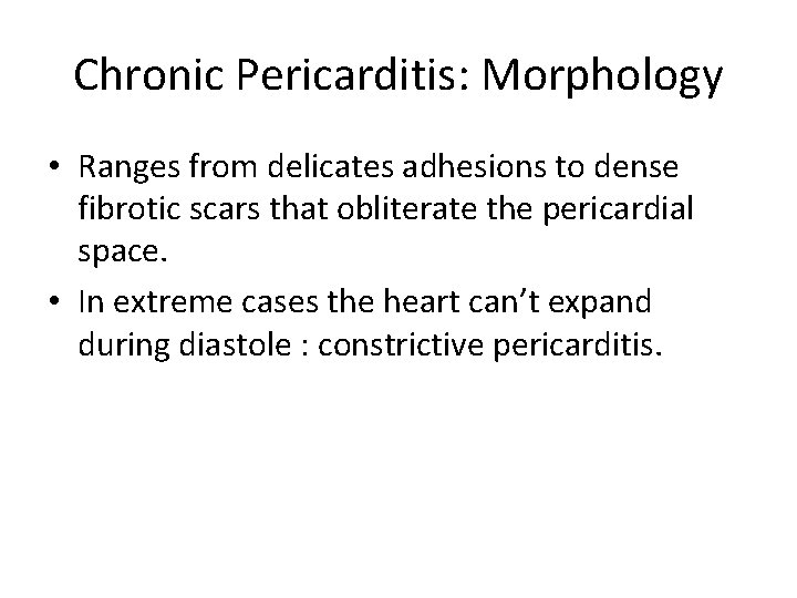 Chronic Pericarditis: Morphology • Ranges from delicates adhesions to dense fibrotic scars that obliterate