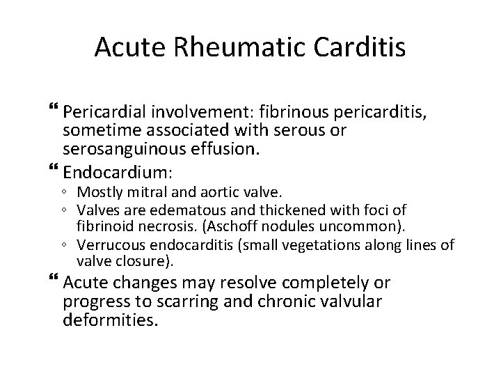 Acute Rheumatic Carditis Pericardial involvement: fibrinous pericarditis, sometime associated with serous or serosanguinous effusion.