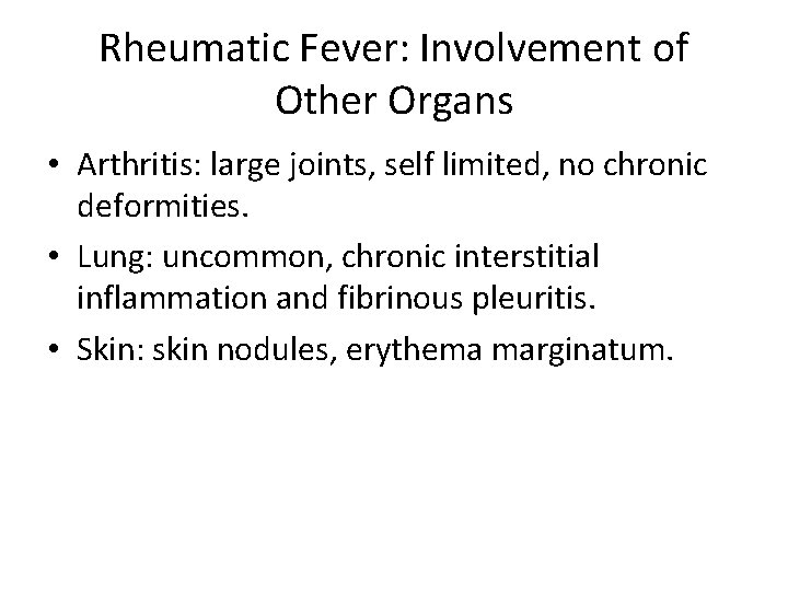 Rheumatic Fever: Involvement of Other Organs • Arthritis: large joints, self limited, no chronic