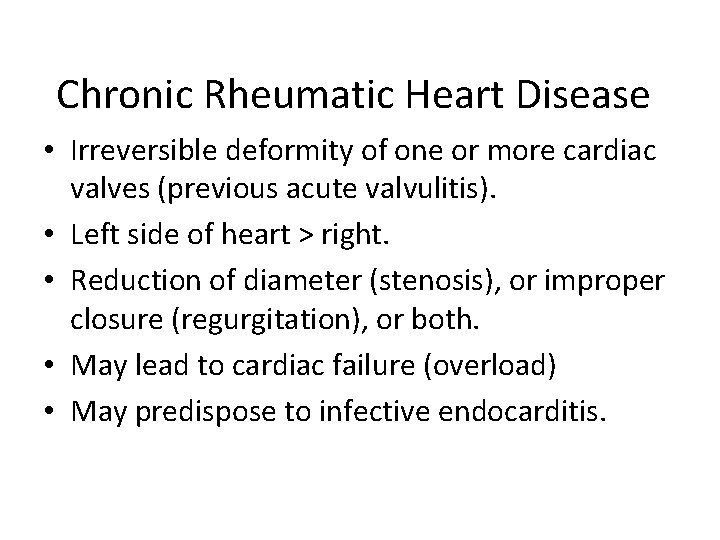 Chronic Rheumatic Heart Disease • Irreversible deformity of one or more cardiac valves (previous