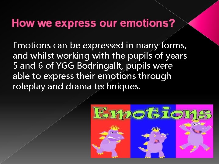 How we express our emotions? Emotions can be expressed in many forms, and whilst