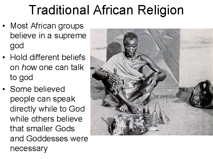 Traditional African Religion • Most African groups believe in a supreme god • Hold