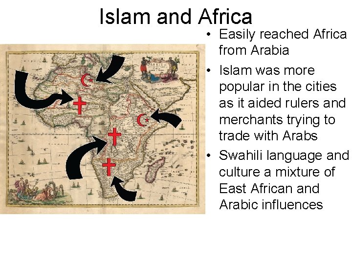 Islam and Africa • Easily reached Africa from Arabia • Islam was more popular