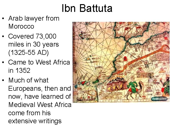 Ibn Battuta • Arab lawyer from Morocco • Covered 73, 000 miles in 30