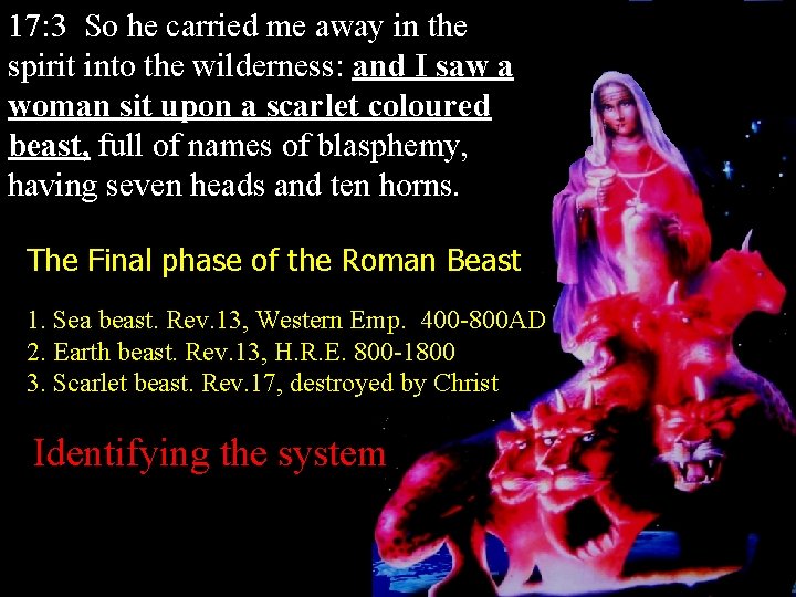 17: 3 So he carried me away in the spirit into the wilderness: and 17: 3 So he carried me away in the spirit into the wilderness: and