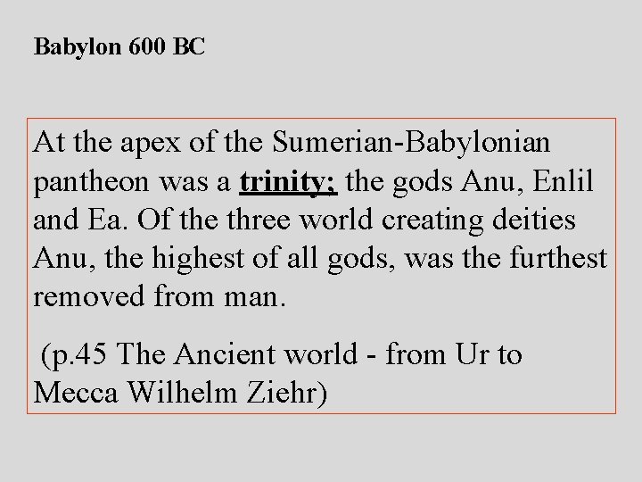 Babylon 600 BC At the apex of the Sumerian-Babylonian pantheon was a trinity; the Babylon 600 BC At the apex of the Sumerian-Babylonian pantheon was a trinity; the