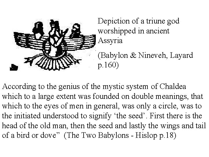 Depiction of a triune god worshipped in ancient Assyria (Babylon & Nineveh, Layard p. Depiction of a triune god worshipped in ancient Assyria (Babylon & Nineveh, Layard p.