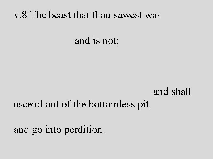 v. 8 The beast that thou sawest was, (John had seen it already as v. 8 The beast that thou sawest was, (John had seen it already as
