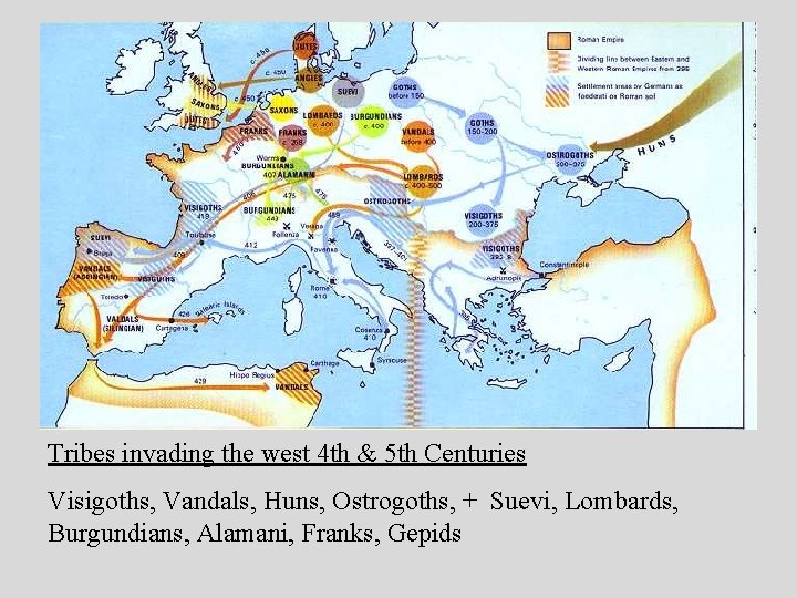 Tribes invading the west 4 th & 5 th Centuries Visigoths, Vandals, Huns, Ostrogoths, Tribes invading the west 4 th & 5 th Centuries Visigoths, Vandals, Huns, Ostrogoths,