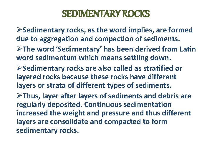 SEDIMENTARY ROCKS ØSedimentary rocks, as the word implies, are formed due to aggregation and