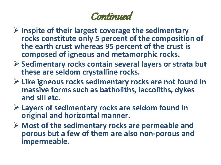 Continued Ø Inspite of their largest coverage the sedimentary rocks constitute only 5 percent