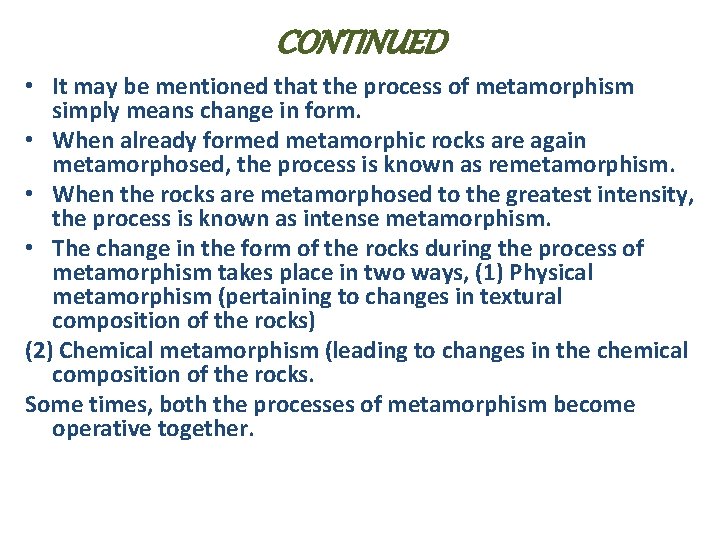 CONTINUED • It may be mentioned that the process of metamorphism simply means change