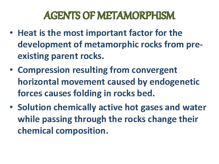 AGENTS OF METAMORPHISM • Heat is the most important factor for the development of