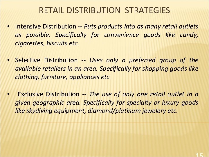 RETAIL DISTRIBUTION STRATEGIES • Intensive Distribution -- Puts products into as many retail outlets