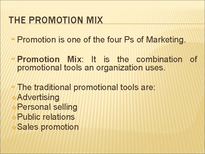 THE PROMOTION MIX Promotion is one of the four Ps of Marketing. Promotion Mix: