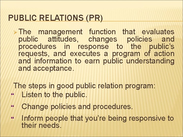PUBLIC RELATIONS (PR) Ø The management function that evaluates public attitudes, changes policies and