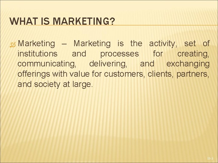 WHAT IS MARKETING? Marketing – Marketing is the activity, set of institutions and processes