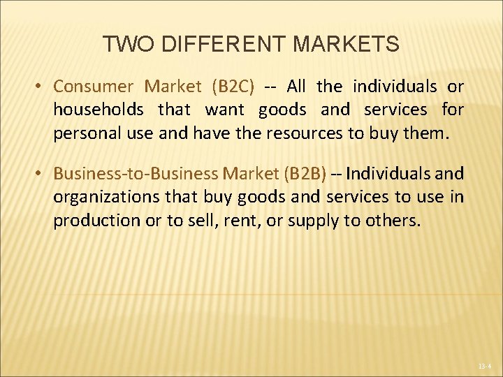 TWO DIFFERENT MARKETS • Consumer Market (B 2 C) -- All the individuals or