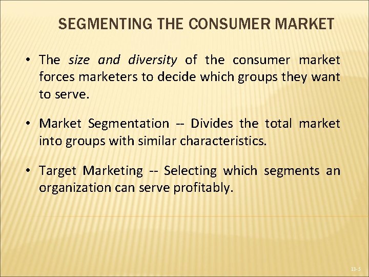 SEGMENTING THE CONSUMER MARKET • The size and diversity of the consumer market forces