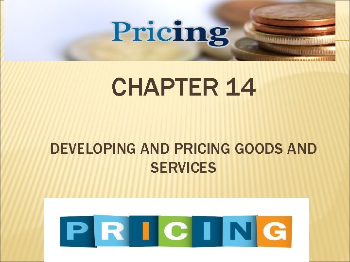 CHAPTER 14 DEVELOPING AND PRICING GOODS AND SERVICES 