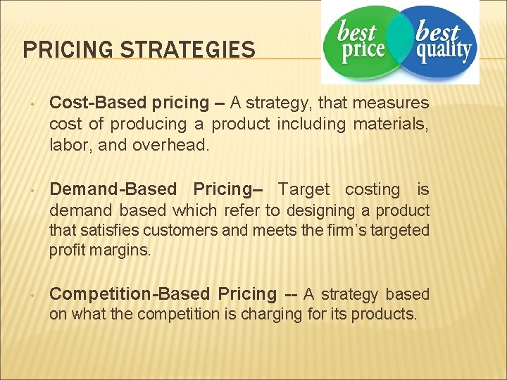 PRICING STRATEGIES • Cost-Based pricing – A strategy, that measures cost of producing a