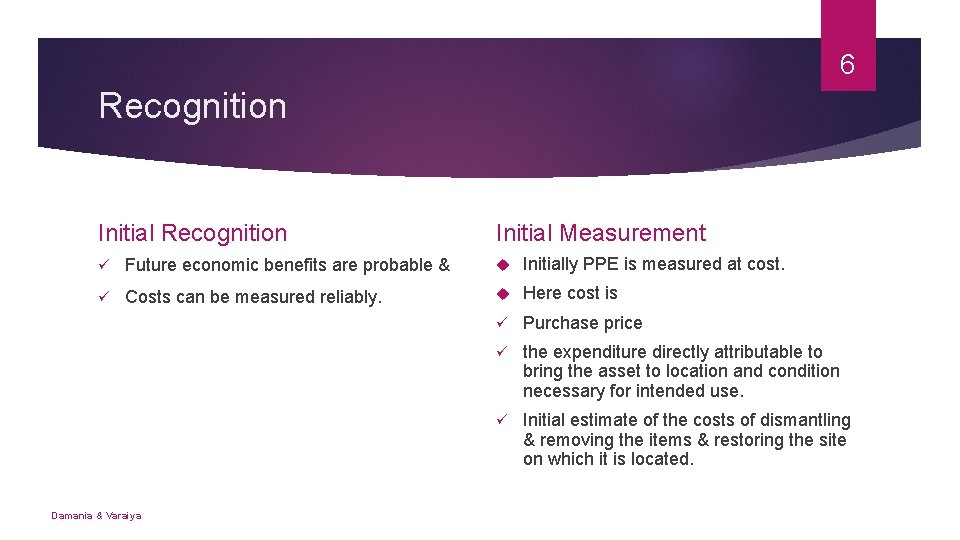 6 Recognition Initial Measurement ü Future economic benefits are probable & Initially PPE is