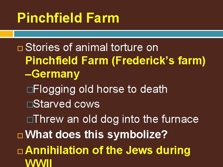 Pinchfield Farm Stories of animal torture on Pinchfield Farm (Frederick’s farm) –Germany �Flogging old