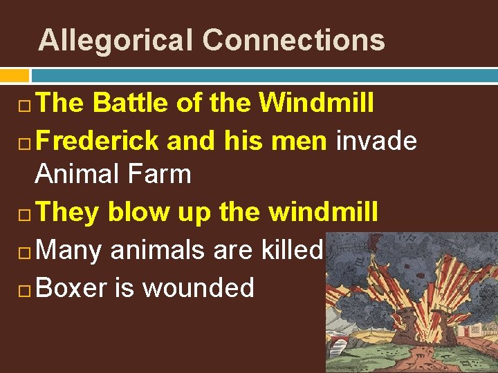 Allegorical Connections The Battle of the Windmill Frederick and his men invade Animal Farm